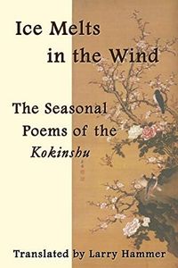 Ice Melts in the Wind: The Seasonal Poems of the Kokinshu