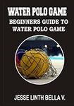Water Polo Game: Beginners Guide to
