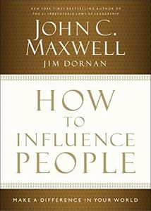 How to Influence People: Make a Difference in Your World