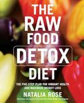 The Raw Food Detox Diet: The Five-Step Plan for Vibrant Health and Maximum Weight Loss (Raw Food Series, 1)