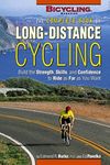 Complete Book of Long-Distance Cycling: Build the Strength, Skills, and Confidence to Ride as Far as You Want