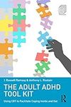 The Adult ADHD Tool Kit: Using CBT 