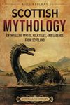 Scottish Mythology: Enthralling Myths, Folktales, and Legends from Scotland