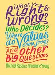 What is Right and Wrong? Who Decides? Where Do Values Come From? And Other Big Questions