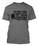 No One Ever Got Sick from Smoking The Tires Men's T-Shirt - Grey - Large