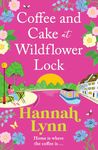 Coffee and Cake at Wildflower Lock: A beautiful, uplifting romantic read from Hannah Lynn for 2024 (The Wildflower Lock Book 2)