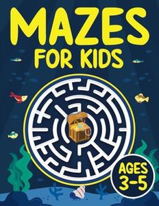 Mazes For Kids Ages 3-5: Fun Maze Activity Book for 3, 4 and 5 Year Old Children