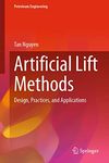 Artificial Lift Methods: Design, Practices, and Applications (Petroleum Engineering)