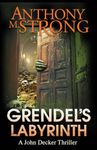 Grendel's Labyrinth: 4 (John Decker Supernatural Thrillers)