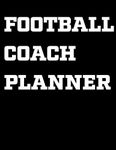 Football Coach Planner: 2019-2020 Coaching Notebook, Blank Field Pages, Calendar, Game Statistics, Roster