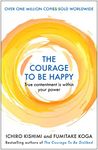 The Courage to be Happy: True Contentment Is Within Your Power (Courage To series Book 2)