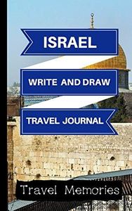 Israel Write and Draw Travel Journal: Use This Small Travelers Journal for Writing,Drawings and Photos to Create a Lasting Travel Memory Keepsake: Volume 1