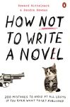 How NOT to Write a Novel: 200 Mistakes to avoid at All Costs if You Ever Want to Get Published