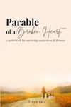 Parable of a Broken Heart: A Guidebook for Surviving Separation & Divorce