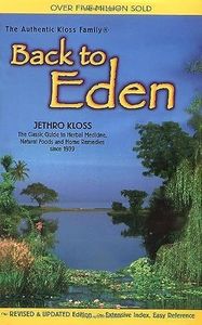 Back to Eden: The Classic Guide to Herbal Medicine, Natural Foods, and Home Remedies Since 1939