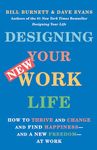 Designing Your New Work Life: How to Thrive and Change and Find Happiness--and a New Freedom--at Work