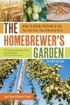 Homebrewer's Garden, 2nd Edition: How to Grow, Prepare & Use Your Own Hops, Malts & Brewing Herbs