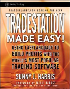 TradeStation Made Easy!: Using EasyLanguage to Build Profits with the World's Most Popular Trading Software (Wiley Trading Book 516)