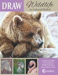 DRAW Wildlife in Colored Pencil: The Ultimate Step by Step Guide