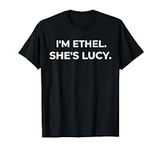 I'm Ethel She's Lucy Funny Sarcasti