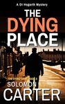 The Dying Place: A Gripping Detective Mystery (The DI Hogarth Dying Game series Book 3)