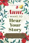 To My Wonderful Aunt, I Want to Hear Your Story: A Guided Journal to Share Her Life & Her Love