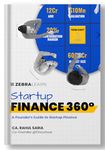 Startup Finance 360° - Founder's Guide to Startup Finance | Funding, Valuation, Financial Management, and Entrepreneurial Success Strategies for Indian Startups | by Rahul Saria | Zebra Learn