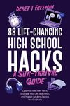 88 Life-Changing High School Hacks (A Sur-Thrival Guide): Optimize the Teen Years, Upgrade Your Life Skills FAST, and Master Adulting Before You Graduate