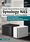 Private Cloud und Home Server mit Synology NAS: Das umfassende Praxis-Handbuch - Von den ersten Schritten bis zum fortgeschrittenen Einsatz: Datenverwaltung, Multimedia und Sicherheit (German Edition)