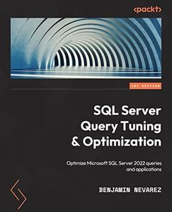 SQL Server Query Tuning and Optimization: Optimize Microsoft SQL Server 2022 queries and applications