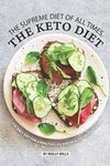 The Supreme Diet of All Times, The Keto Diet: The only Diet for a Healthy Life and Healthy Weight Loss