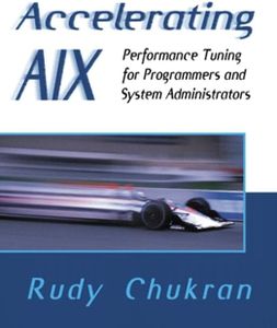 Accelerating AIX: Performance Tuning for Programmers and Systems Administrators