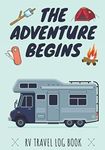 The Adventure Begins: RV Travel log book | Camper Journal, Keep track and Record Campground Information, Destination, Cost, Activities and Memories | ... | Ideas Gift For Family and Camping Lover.