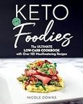Keto For Foodies: The Ultimate Low-