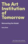 The Art Institution of Tomorrow: Reinventing the Model (Hot Topics in the Art World)