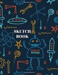 Robot Sketch Book: 120 Pages, Large size (8.5" x 11") Blank Paper For Drawing, Doodling or Sketching. Sketchbook For Kids. Funny Robot Cover.