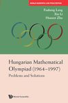 Hungarian Mathematical Olympiad (1964-1997): Problems and Solutions