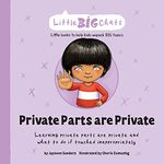 Private Parts are Private: Learning private parts are private and what to do if touched inappropriately (Little Big Chats)