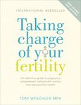 Taking Charge Of Your Fertility: The Definitive Guide to Natural Birth Control, Pregnancy Achievement and Reproductive Health