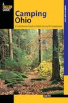 Camping Ohio: A Comprehensive Guide to Public Tent and RV Campgrounds (State Camping Series): A Comprehensive Guide To Public Tent And Rv Campgrounds, First Edition