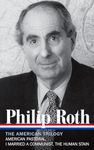 Philip Roth: The American Trilogy 1997-2000 (LOA #220): American Pastoral / I Married a Communist / The Human Stain (Library of America Philip Roth Edition)