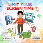 Limit Your Screen Time: A Children’s Book Promoting Outdoor Play, Healthy Living, and Breaking Screen Addiction for Kids Aged 3-10