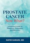 Prostate Cancer - Now What?: A Practical Guide to Diagnosis, Treatment, and Recovery