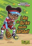 I Am on Strike Against Softball (Sports Illustrated Kids Victory School Superstars)