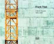 Frank Thiel: A Berlin Decade 1995-2005