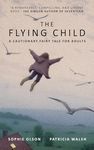 The Flying Child - A Cautionary Fairytale for Adults: Finding a purposeful life after Child Sexual Abuse through compassionate and creative therapy: 1: 0