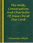 The Walk, Conversation And Character Of Jesus Christ Our Lord