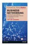 Financial Times Guide to Business Networking, The: How to use the power of online and offline networking for business success (The FT Guides)