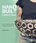 Handbuilt, A Potter's Guide: Master timeless techniques, explore new forms, dig and process your own clay