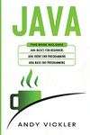 Java: This book includes: Java Basics for Beginners + Java Front End Programming + Java Back End Programming: 4